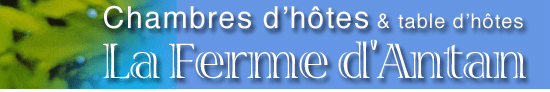 chambres d'h&ocirc;tes et table d'h&ocirc;tes - la ferme d'antan